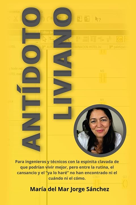 Antídoto Liviano: Para ingenieros y técnicos con la espinita clavada de que podrían vivir mejor, pero entre la rutina, el cansancio y el “ya lo haré” no han encontrado ni el cuándo ni el cómo.